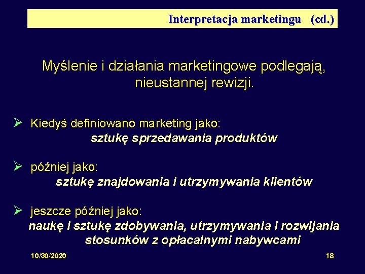 Interpretacja marketingu (cd. ) Myślenie i działania marketingowe podlegają, nieustannej rewizji. Ø Kiedyś definiowano