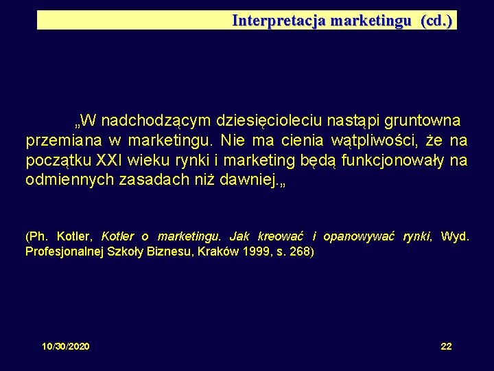 Interpretacja marketingu (cd. ) „W nadchodzącym dziesięcioleciu nastąpi gruntowna przemiana w marketingu. Nie ma