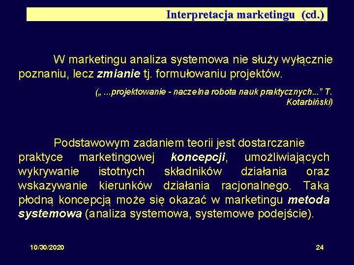 Interpretacja marketingu (cd. ) W marketingu analiza systemowa nie służy wyłącznie poznaniu, lecz zmianie