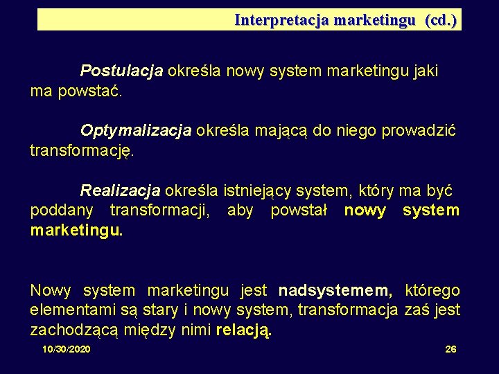 Interpretacja marketingu (cd. ) Postulacja określa nowy system marketingu jaki ma powstać. Optymalizacja określa