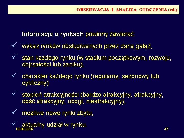 OBSERWACJA I ANALIZA OTOCZENIA (cd. ) Informacje o rynkach powinny zawierać: ü wykaz rynków