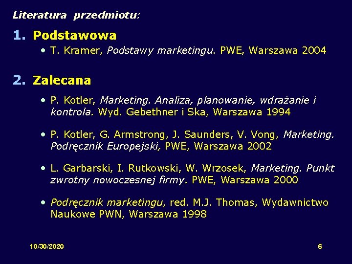 Literatura przedmiotu: 1. Podstawowa • T. Kramer, Podstawy marketingu. PWE, Warszawa 2004 2. Zalecana