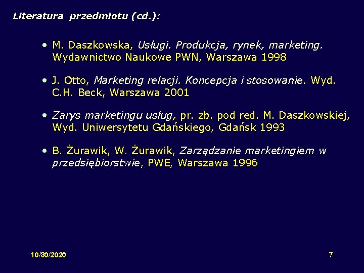 Literatura przedmiotu (cd. ): • M. Daszkowska, Usługi. Produkcja, rynek, marketing. Wydawnictwo Naukowe PWN,