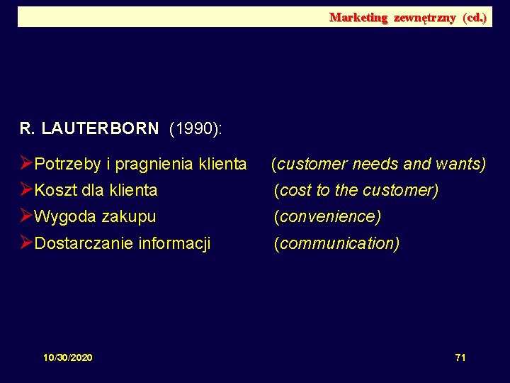 Marketing zewnętrzny (cd. ) R. LAUTERBORN (1990): ØPotrzeby i pragnienia klienta ØKoszt dla klienta