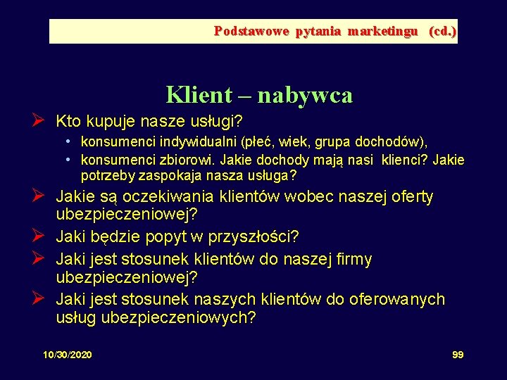 Podstawowe pytania marketingu (cd. ) Klient – nabywca Ø Kto kupuje nasze usługi? •