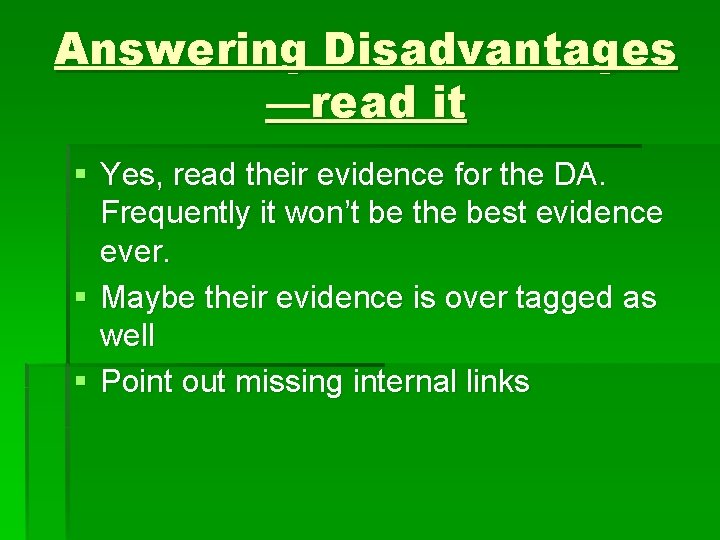 Answering Disadvantages —read it § Yes, read their evidence for the DA. Frequently it