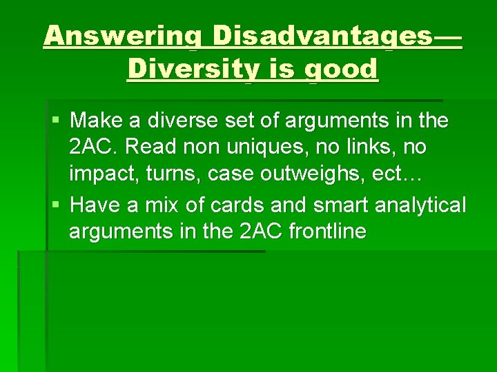 Answering Disadvantages— Diversity is good § Make a diverse set of arguments in the