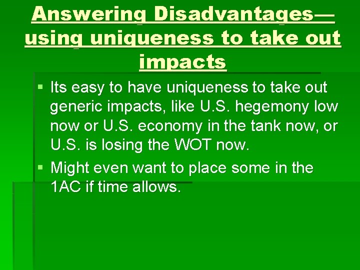 Answering Disadvantages— using uniqueness to take out impacts § Its easy to have uniqueness