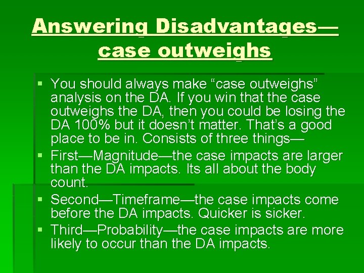 Answering Disadvantages— case outweighs § You should always make “case outweighs” analysis on the
