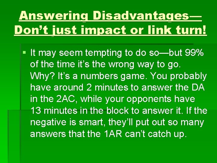 Answering Disadvantages— Don’t just impact or link turn! § It may seem tempting to