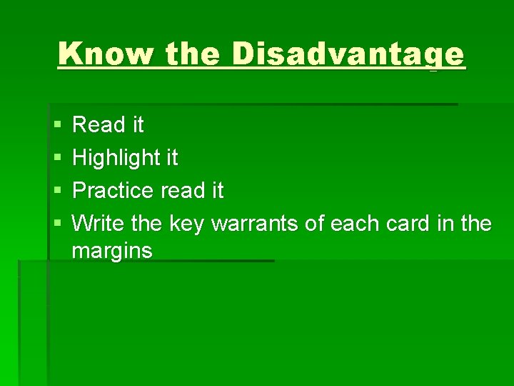 Know the Disadvantage § § Read it Highlight it Practice read it Write the