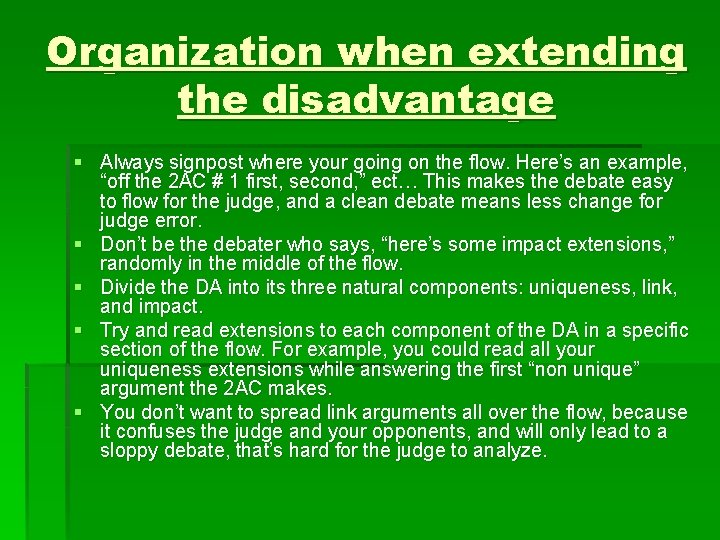 Organization when extending the disadvantage § Always signpost where your going on the flow.