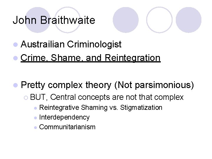 John Braithwaite l Austrailian Criminologist l Crime, Shame, and Reintegration l Pretty complex theory