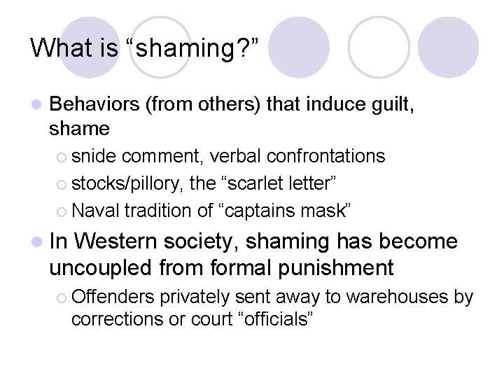 What is “shaming? ” l Behaviors (from others) that induce guilt, shame ¡ snide