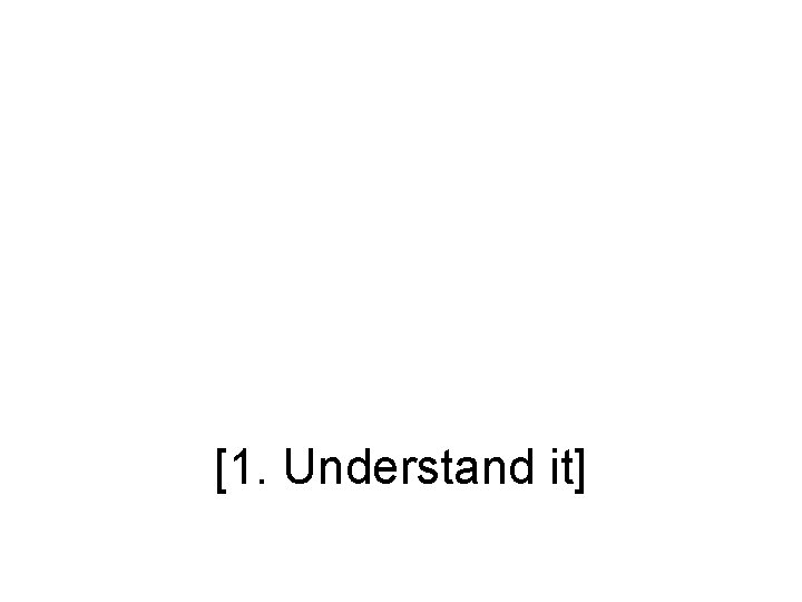 [1. Understand it] 