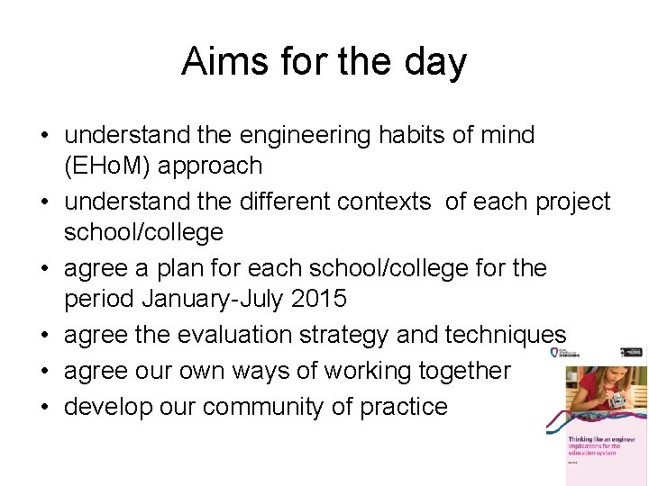 Aims for the day • understand the engineering habits of mind (EHo. M) approach