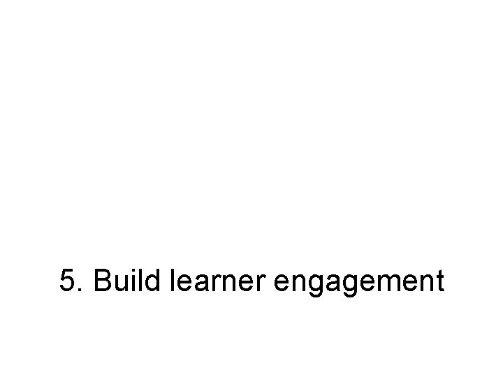 5. Build learner engagement 