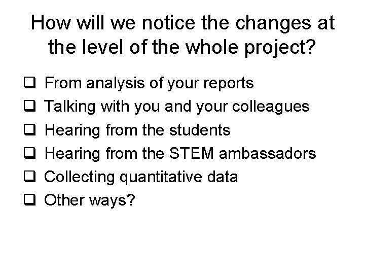 How will we notice the changes at the level of the whole project? q