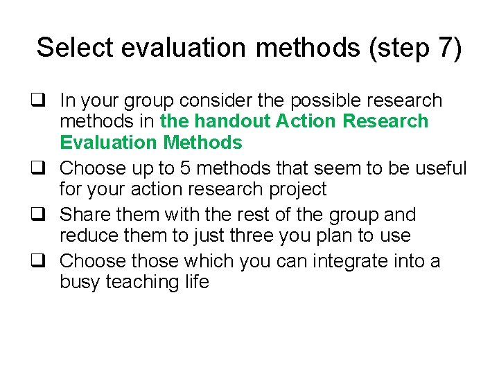 Select evaluation methods (step 7) q In your group consider the possible research methods