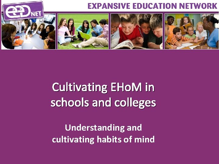 Cultivating EHo. M in schools and colleges Understanding and cultivating habits of mind 