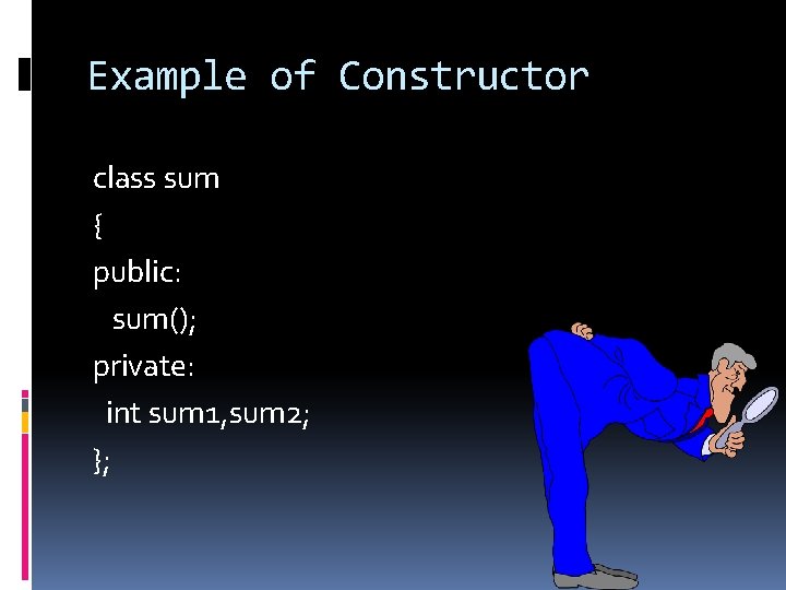 Example of Constructor class sum { public: sum(); private: int sum 1, sum 2;