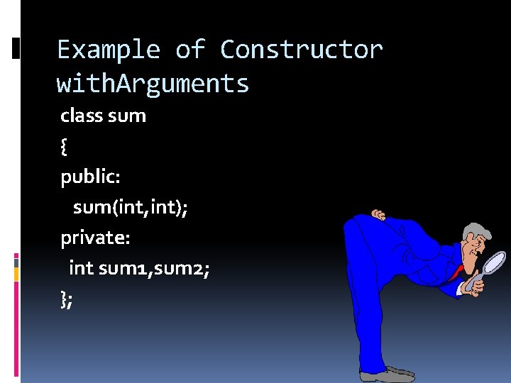 Example of Constructor with. Arguments class sum { public: sum(int, int); private: int sum