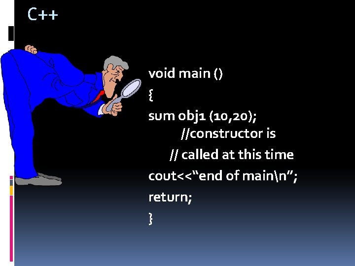 C++ void main () { sum obj 1 (10, 20); //constructor is // called