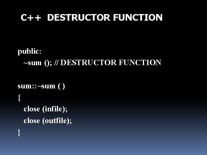 C++ DESTRUCTOR FUNCTION public: ~sum (); // DESTRUCTOR FUNCTION sum: : ~sum ( )