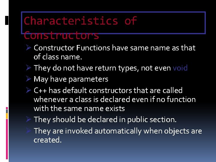 Characteristics of Constructors Ø Constructor Functions have same name as that of class name.