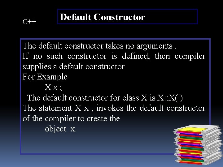 C++ Default Constructor The default constructor takes no arguments. If no such constructor is