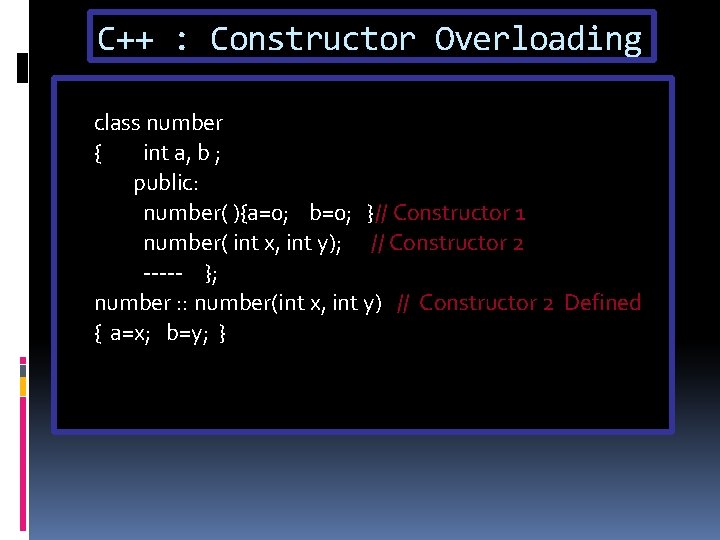 C++ : Constructor Overloading class number { int a, b ; public: number( ){a=0;