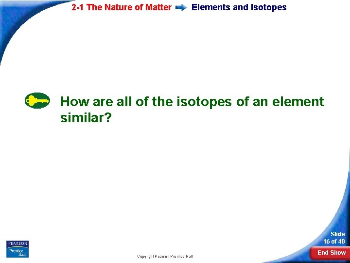 2 -1 The Nature of Matter Elements and Isotopes How are all of the