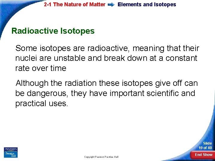 2 -1 The Nature of Matter Elements and Isotopes Radioactive Isotopes Some isotopes are