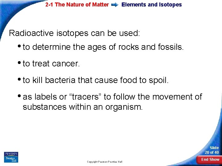 2 -1 The Nature of Matter Elements and Isotopes Radioactive isotopes can be used: