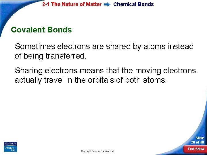 2 -1 The Nature of Matter Chemical Bonds Covalent Bonds Sometimes electrons are shared