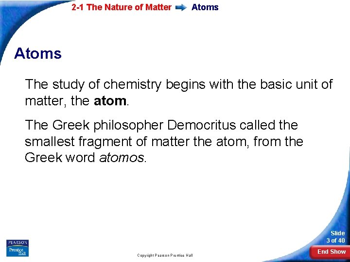 2 -1 The Nature of Matter Atoms The study of chemistry begins with the