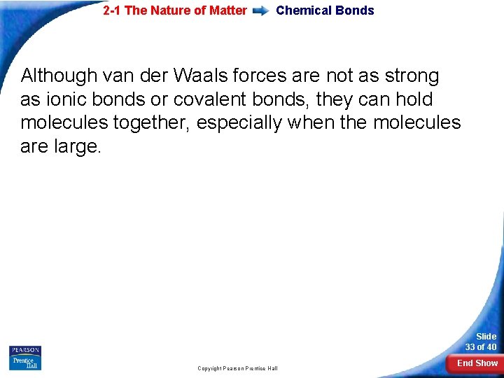 2 -1 The Nature of Matter Chemical Bonds Although van der Waals forces are