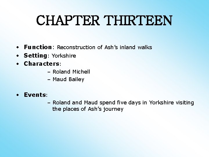 CHAPTER THIRTEEN • Function: Reconstruction of Ash’s inland walks • Setting: Yorkshire • Characters: