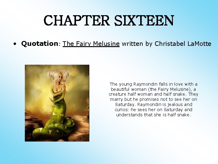 CHAPTER SIXTEEN • Quotation: The Fairy Melusine written by Christabel La. Motte The young