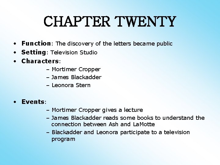 CHAPTER TWENTY • Function: The discovery of the letters became public • Setting: Television