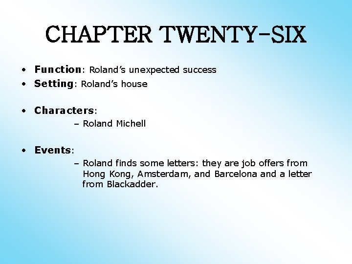 CHAPTER TWENTY-SIX • Function: Roland’s unexpected success • Setting: Roland’s house • Characters: –