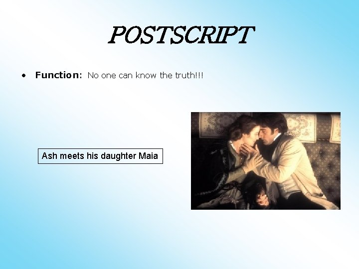 POSTSCRIPT • Function: No one can know the truth!!! Ash meets his daughter Maia