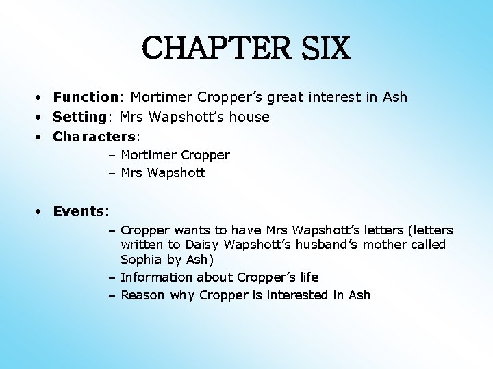 CHAPTER SIX • Function: Mortimer Cropper’s great interest in Ash • Setting: Mrs Wapshott’s