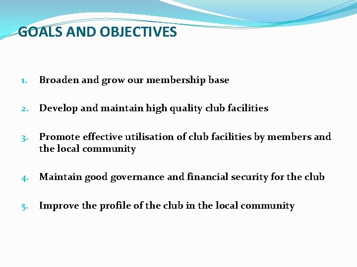 GOALS AND OBJECTIVES 1. Broaden and grow our membership base 2. Develop and maintain