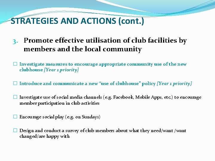 STRATEGIES AND ACTIONS (cont. ) 3. Promote effective utilisation of club facilities by members