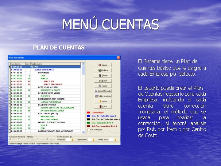 MENÚ CUENTAS PLAN DE CUENTAS El Sistema tiene un Plan de Cuentas básico que