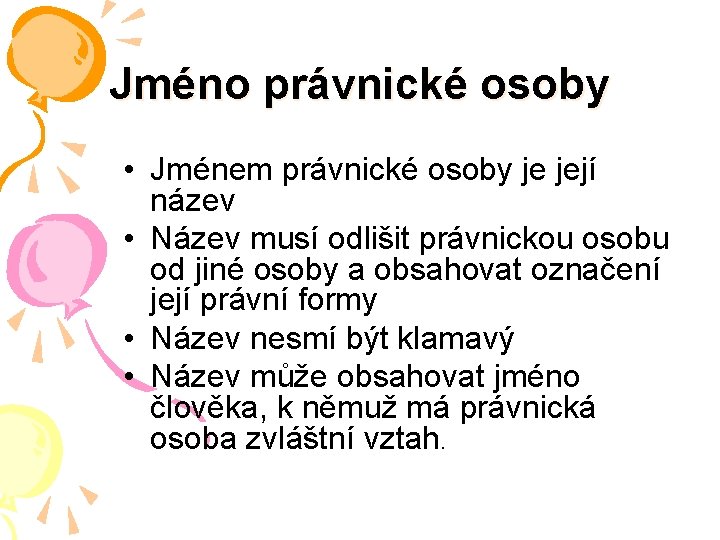 Jméno právnické osoby • Jménem právnické osoby je její název • Název musí odlišit