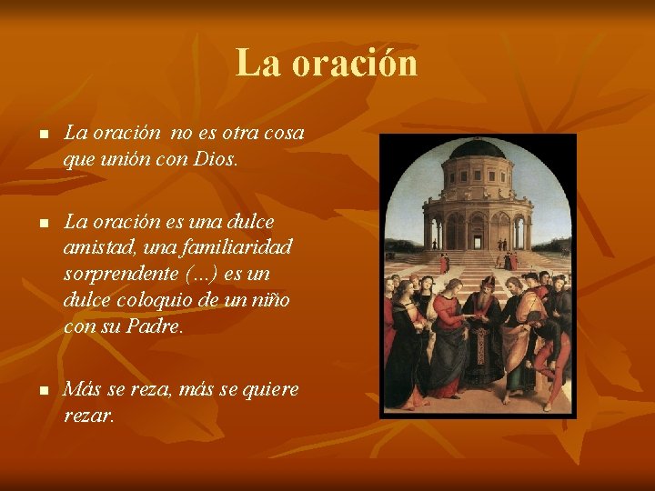 La oración no es otra cosa que unión con Dios. n La oración es