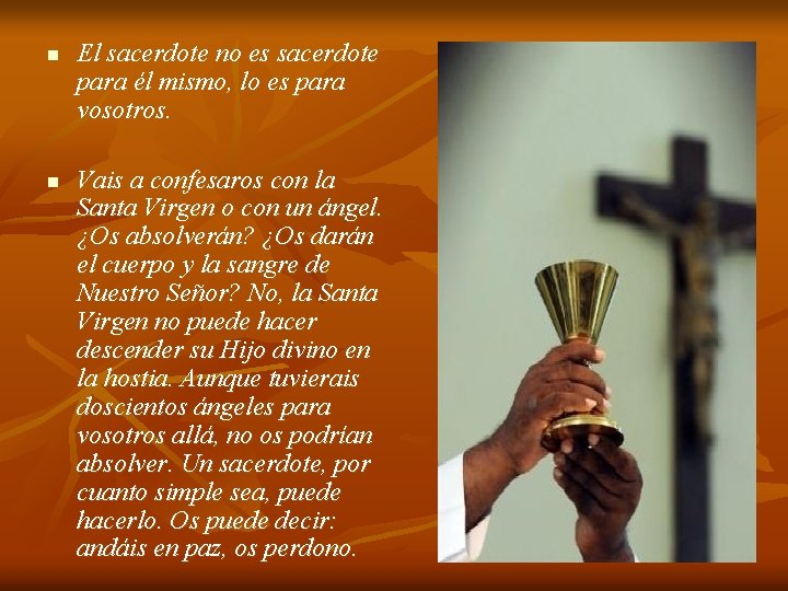 n n El sacerdote no es sacerdote para él mismo, lo es para vosotros. n n El sacerdote no es sacerdote para él mismo, lo es para vosotros.
