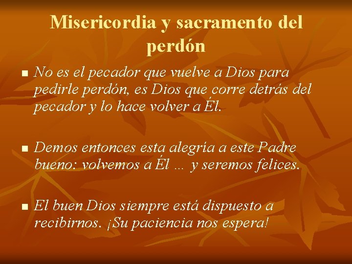 Misericordia y sacramento del perdón n n No es el pecador que vuelve a